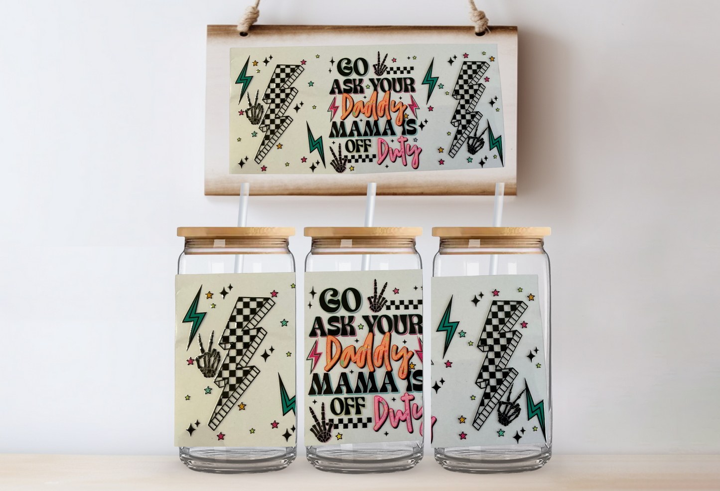 Go ask your daddy, mama is off duty 16oz uvdtf wrap