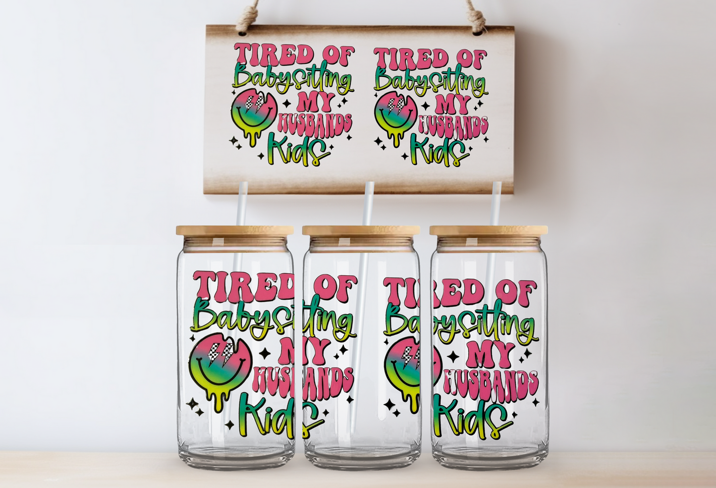 Tired of babysitting my husbands kids 16oz uvdtf wraps