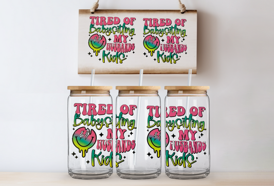 Tired of babysitting my husbands kids 16oz uvdtf wraps